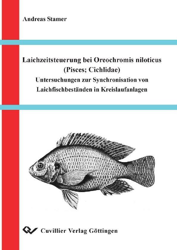 Laichzeitsteuerung bei Oreochromis niloticus (PiscesCichlidae) Untersuchungen zur Synchronisation von Laichfischbeständen in Kreislaufanlagen