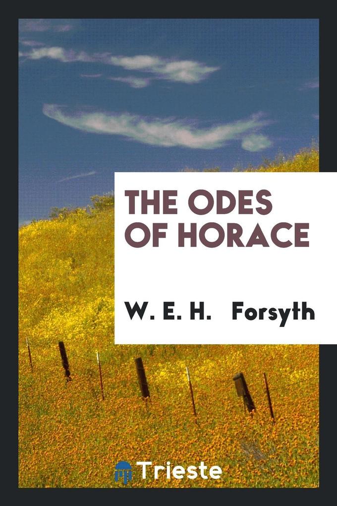 The Odes of Horace als Taschenbuch von W. E. H. Forsyth - Trieste Publishing