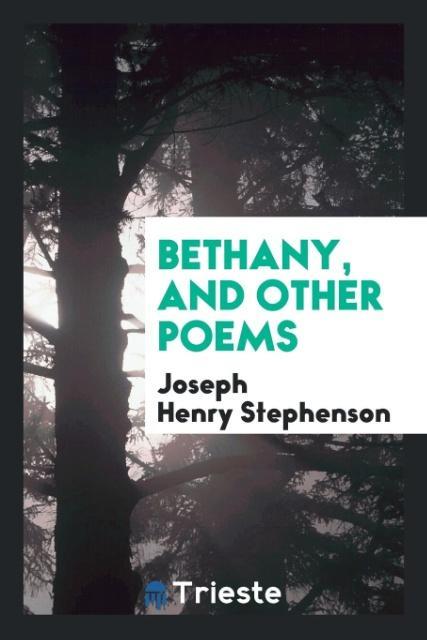 Bethany, and Other Poems als Taschenbuch von Joseph Henry Stephenson - Trieste Publishing