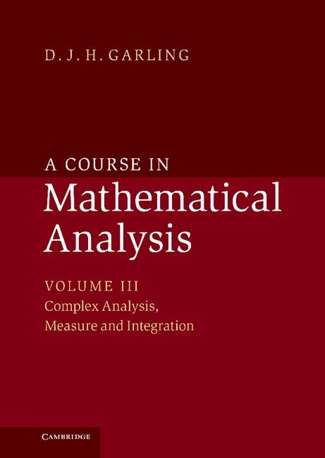 Course in Mathematical Analysis: Volume 3 Complex Analysis Measure and Integration - D. J. H. Garling