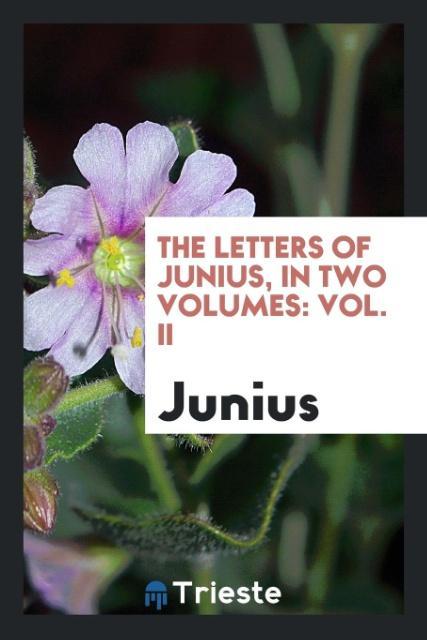 The Letters of Junius in Two Volumes