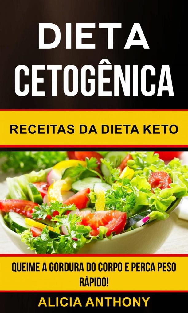 Dieta Cetogenica: Receitas Da Dieta Keto - Queime A Gordura Do Corpo E Perca Peso Rapido!