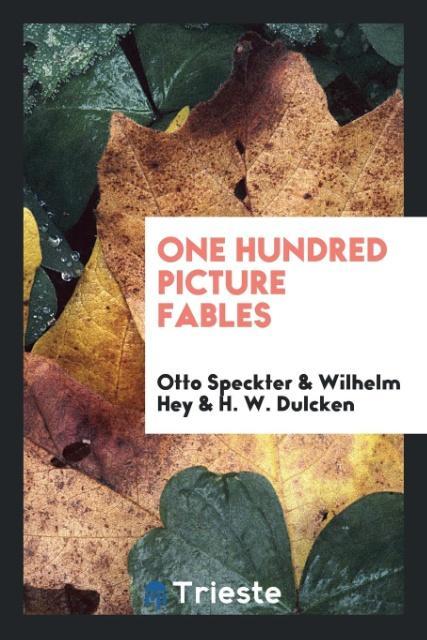 One Hundred Picture Fables als Taschenbuch von Otto Speckter, Wilhelm Hey, H. W. Dulcken - Trieste Publishing