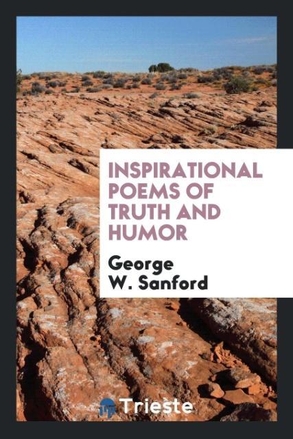 Inspirational Poems of Truth and Humor als Taschenbuch von George W. Sanford - Trieste Publishing