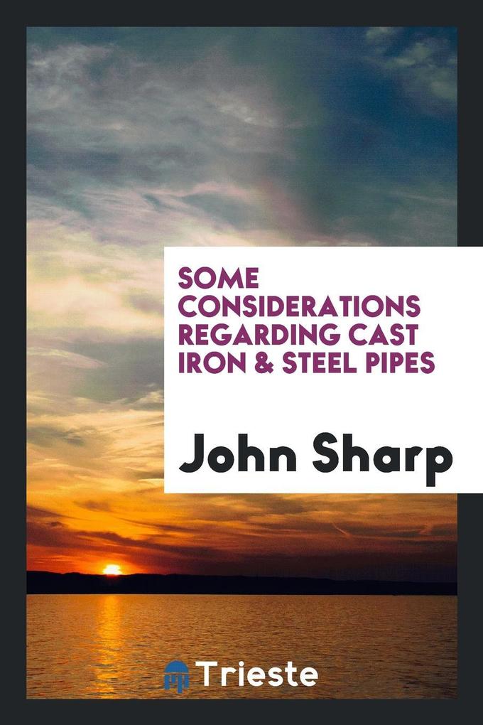 Some Considerations Regarding Cast Iron & Steel Pipes als Taschenbuch von John Sharp - Trieste Publishing