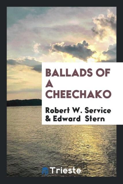 Ballads of a Cheechako als Taschenbuch von Robert W. Service, Edward Stern - Trieste Publishing