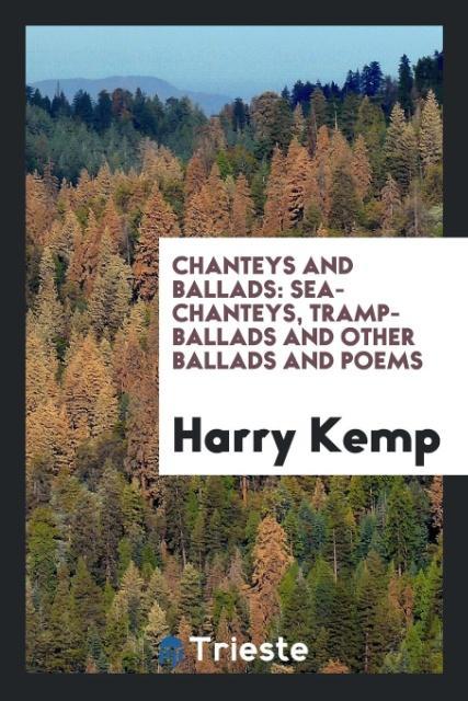 Chanteys and Ballads als Taschenbuch von Harry Kemp - Trieste Publishing