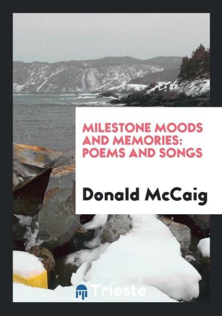 Milestone Moods and Memories als Taschenbuch von Donald Mccaig - Trieste Publishing