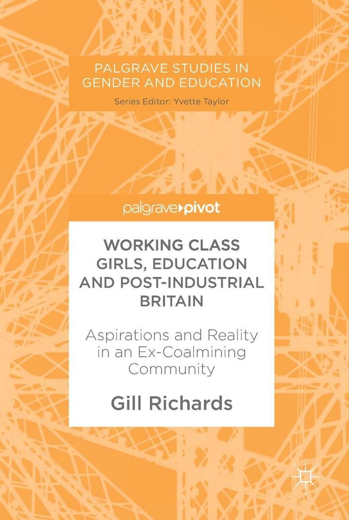 Working Class Girls Education and Post-Industrial Britain - Gill Richards