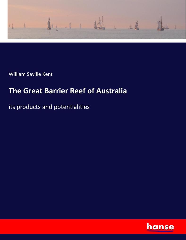 The Great Barrier Reef of Australia - William Saville Kent
