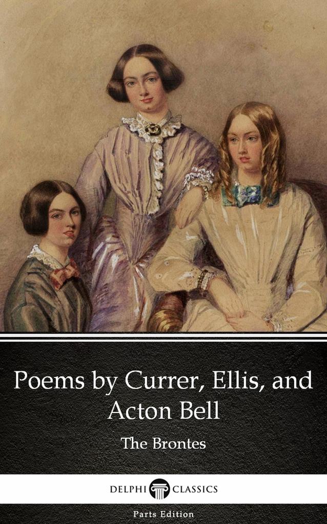 Poems by Currer Ellis and Acton Bell by The Bronte Sisters (Illustrated) - Anne Brontë