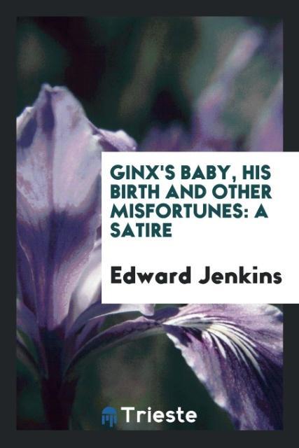 Ginx´s Baby, His Birth and Other Misfortunes als Taschenbuch von Edward Jenkins - Trieste Publishing