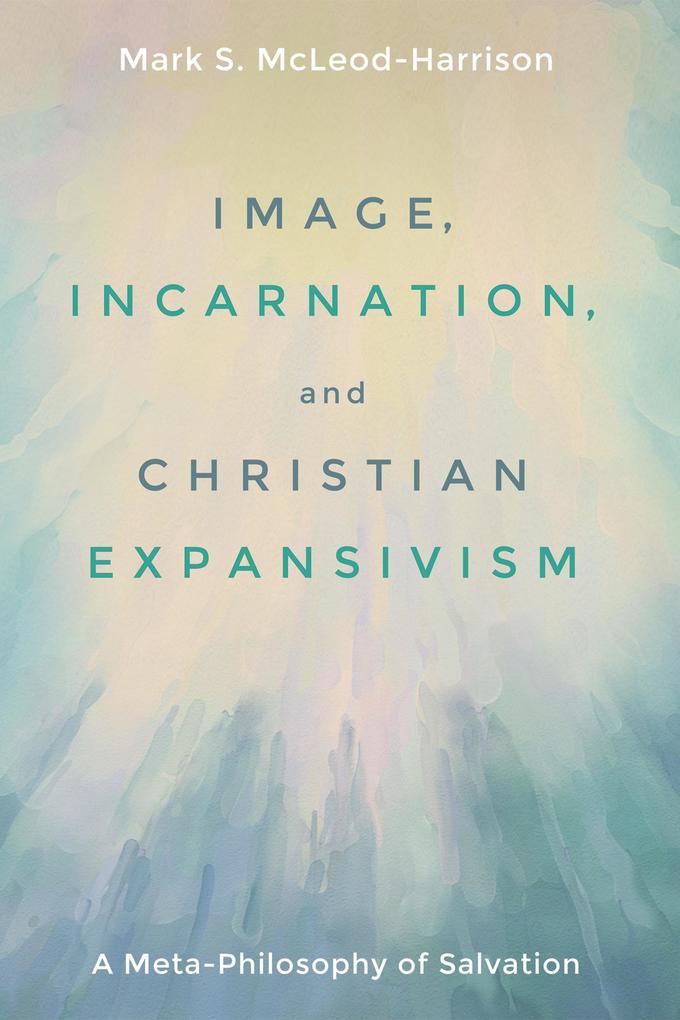 Image Incarnation and Christian Expansivism - Mark S. McLeod-Harrison