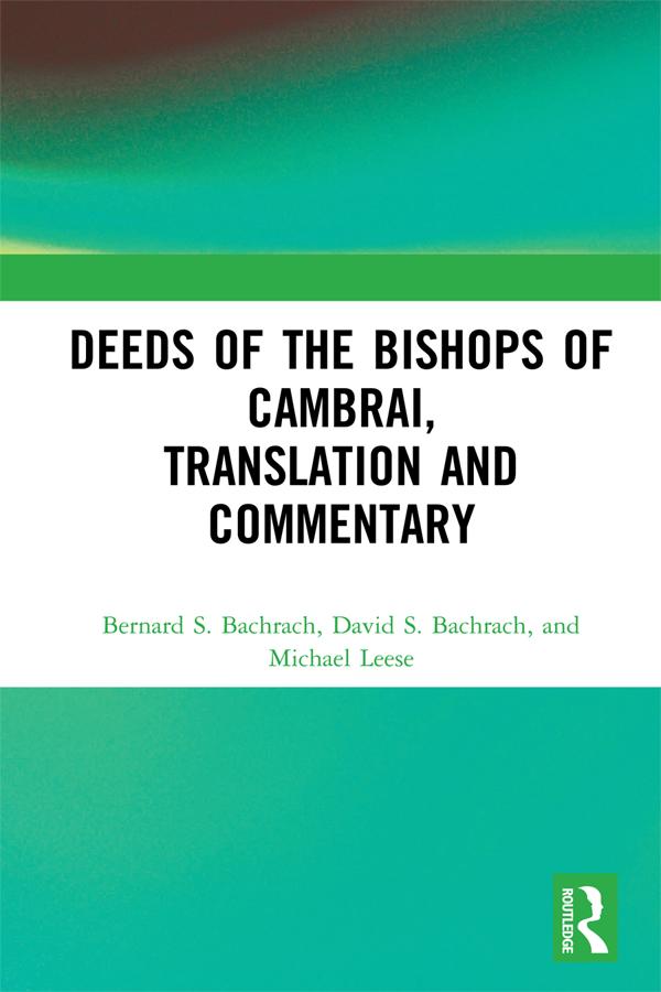 Deeds of the Bishops of Cambrai Translation and Commentary - David S. Bachrach/ Michael Leese/ Bernard S. Bachrach