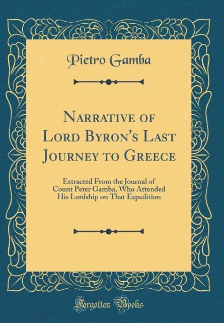 Narrative of Lord Byron´s Last Journey to Greece als Buch von Pietro Gamba - Forgotten Books