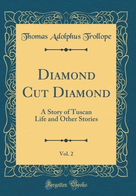 Diamond Cut Diamond, Vol. 2 als Buch von Thomas Adolphus Trollope - Forgotten Books