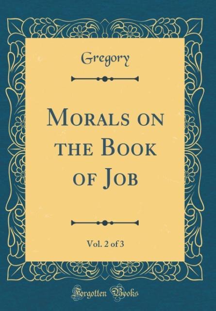 Morals on the Book of Job, Vol. 2 of 3 (Classic Reprint) als Buch von Gregory Gregory - Forgotten Books