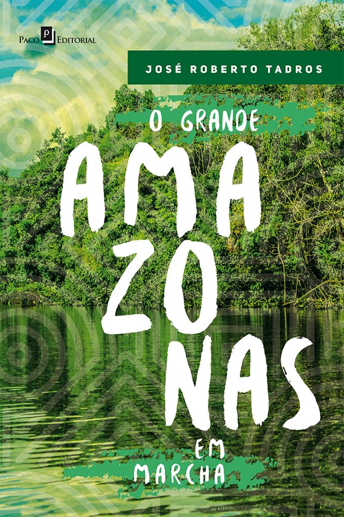 O Grande Amazonas em Marcha - José Roberto Tadros