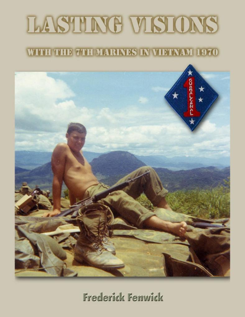 Lasting Visions: With the 7th Marines in Vietnam 1970 - Frederick Fenwick