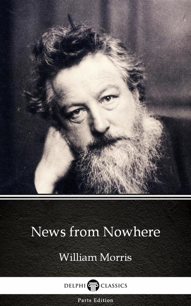 News from Nowhere by William Morris - Delphi Classics (Illustrated) - William Morris