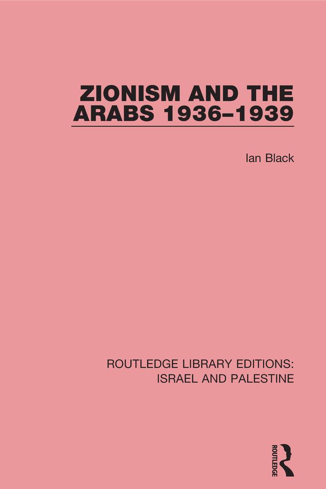 Zionism and the Arabs 1936-1939 (RLE Israel and Palestine) - Ian Black