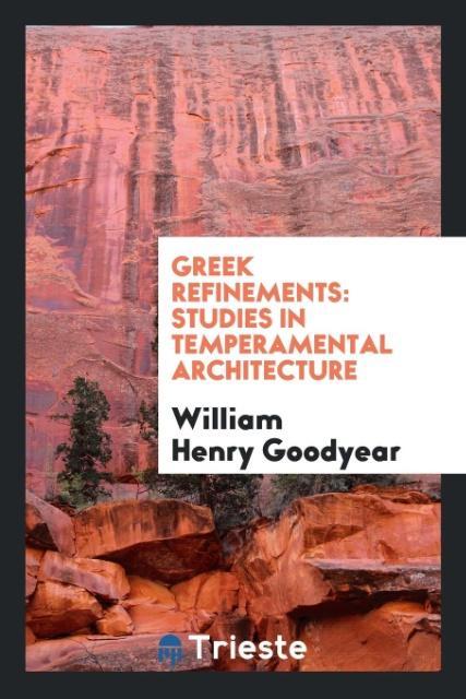 Greek Refinements als Taschenbuch von William Henry Goodyear - Trieste Publishing