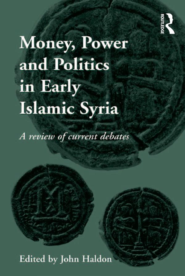 Money Power and Politics in Early Islamic Syria