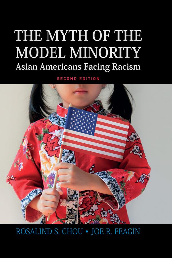 Myth of the Model Minority - Rosalind S. Chou/ Joe R. Feagin