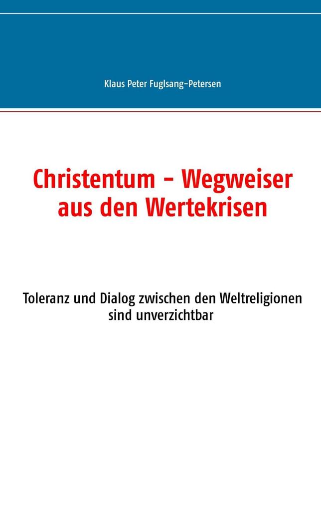 Christentum - Wegweiser aus den Wertekrisen - Klaus Peter Fuglsang-Petersen