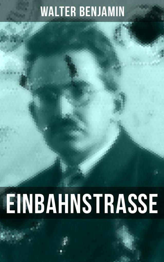Walter Benjamin: Einbahnstraße - Walter Benjamin