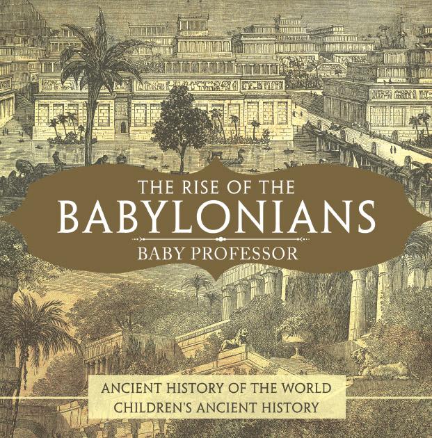 The Rise of the Babylonians - Ancient History of the World | Children's Ancient History