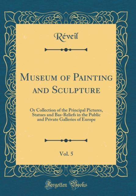 Museum of Painting and Sculpture, Vol. 5 als Buch von Réveil Réveil - Forgotten Books