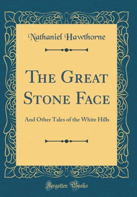 The Great Stone Face als Buch von Nathaniel Hawthorne - Forgotten Books