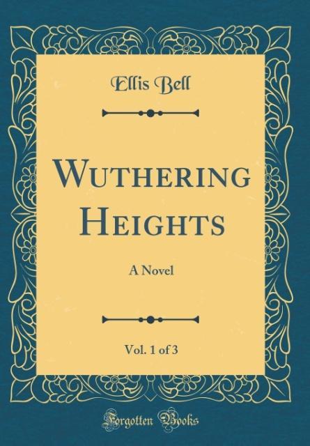 Wuthering Heights, Vol. 1 of 3 als Buch von Ellis Bell