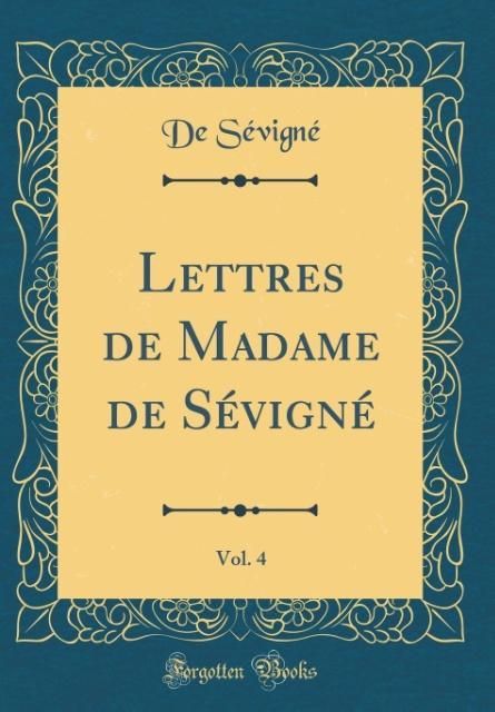 Lettres de Madame de Sévigné, Vol. 4 (Classic Reprint) als Buch von De Sévigné - Forgotten Books