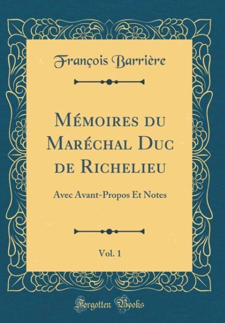 Mémoires du Maréchal Duc de Richelieu, Vol. 1 als Buch von François Barrière - Forgotten Books