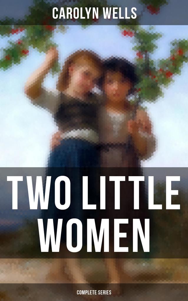 Two Little Women (Complete Series) - Carolyn Wells