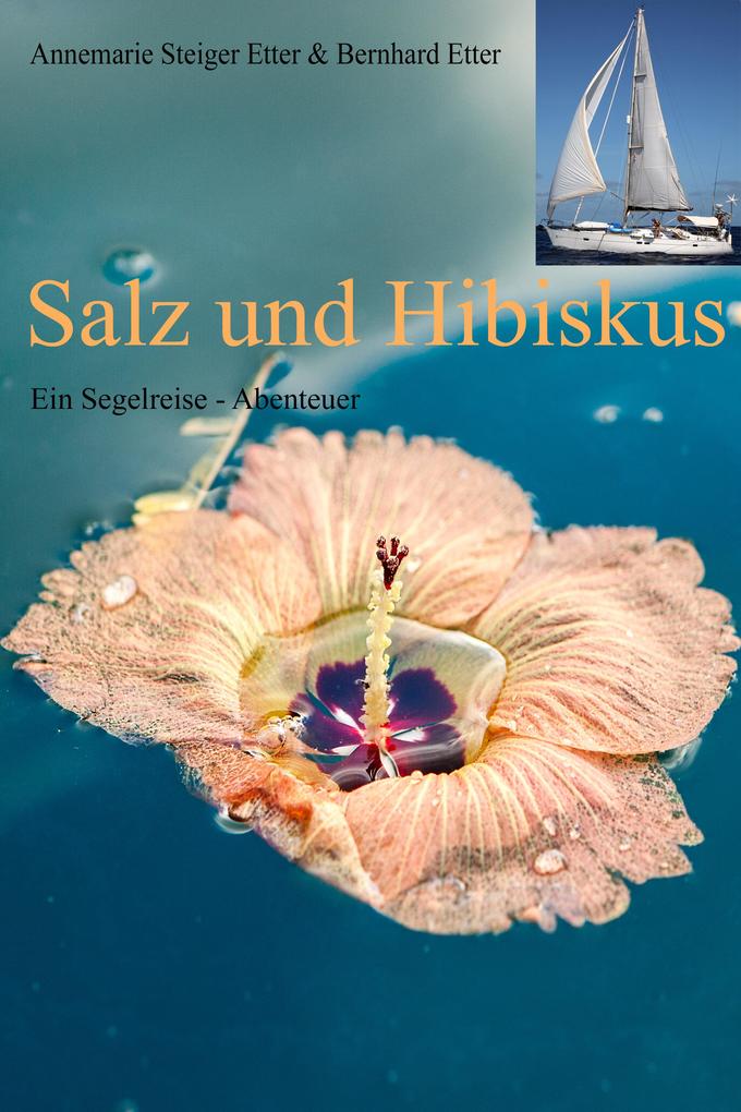 Salz und Hibiskus - Annemarie Steiger Etter/ Bernhard Etter