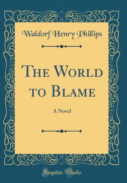 The World to Blame als Buch von Waldorf Henry Phillips - Forgotten Books