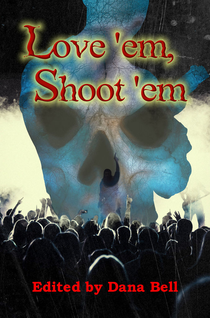 Love ´em, Shoot ´em als eBook von Dana Bell - WolfSinger Publications