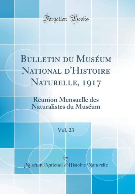 Bulletin du Muséum National d´Histoire Naturelle, 1917, Vol. 23 als Buch von Muséum National d´Histoire Naturelle - Forgotten Books