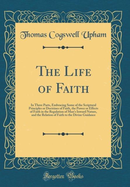The Life of Faith als Buch von Thomas Cogswell Upham - Forgotten Books