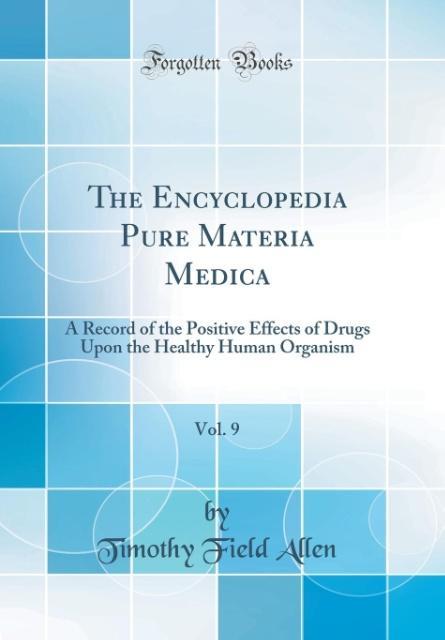 The Encyclopedia Pure Materia Medica, Vol. 9 als Buch von Timothy Field Allen - Forgotten Books