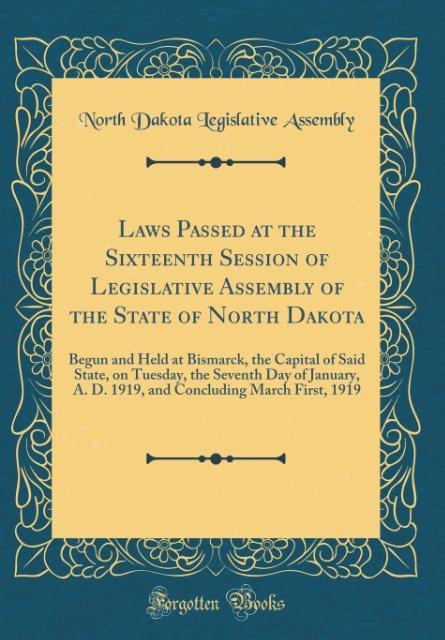 Laws Passed at the Sixteenth Session of Legislative Assembly of the State of North Dakota als Buch von North Dakota Legislative Assembly - Forgotten Books