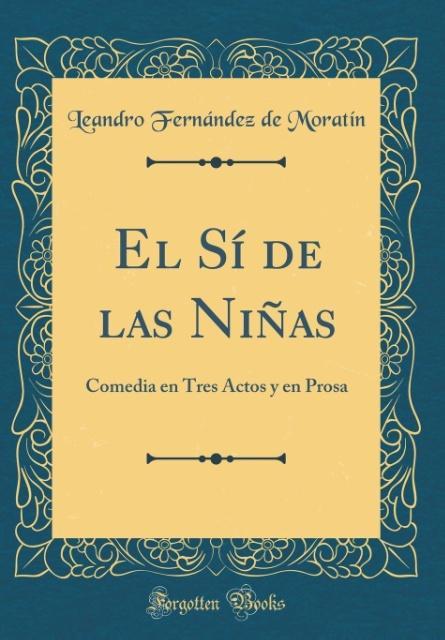 El Sí de las Niñas als Buch von Leandro Fernández de Moratín - Forgotten Books