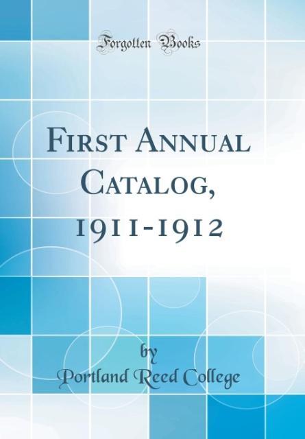 First Annual Catalog, 1911-1912 (Classic Reprint) als Buch von Portland Reed College - Forgotten Books