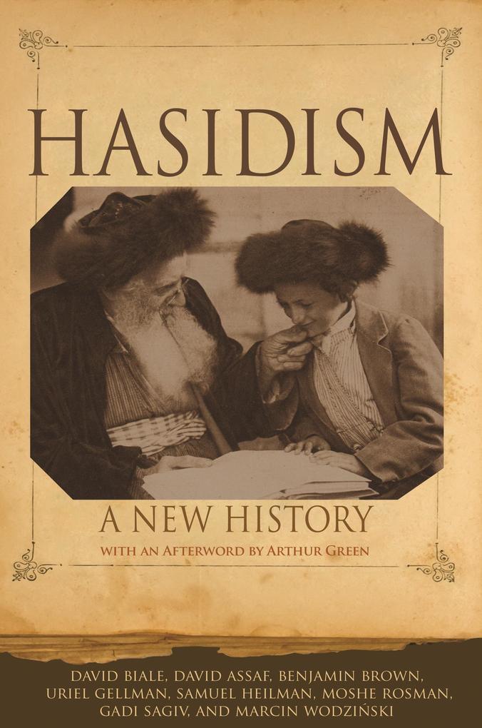 Hasidism - David Biale/ David Assaf/ Benjamin Brown/ Uriel Gellman/ Samuel Heilman