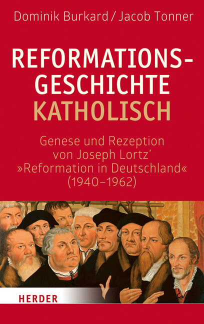 Reformationsgeschichte katholisch als Buch von Dominik Burkard, Jacob Tonner - Herder Verlag GmbH