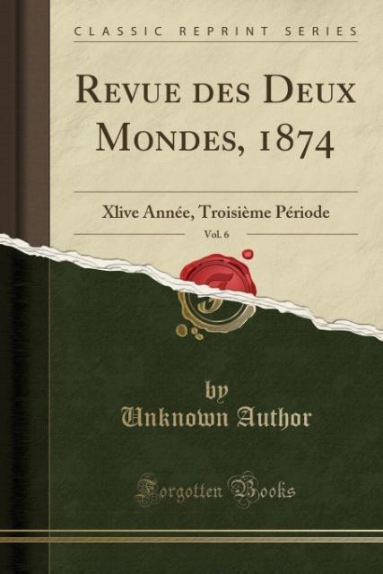 Revue des Deux Mondes, 1874, Vol. 6 als Taschenbuch von Unknown Author - Forgotten Books