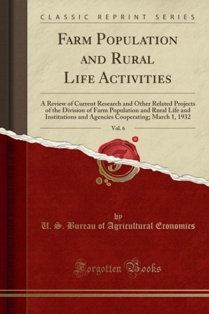 Farm Population and Rural Life Activities, Vol. 6 als Taschenbuch von U. S. Bureau Of Agricultural Economics - Forgotten Books